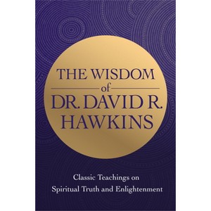 The Wisdom of Dr. David R. Hawkins - by  David R Hawkins (Paperback) - 1 of 1