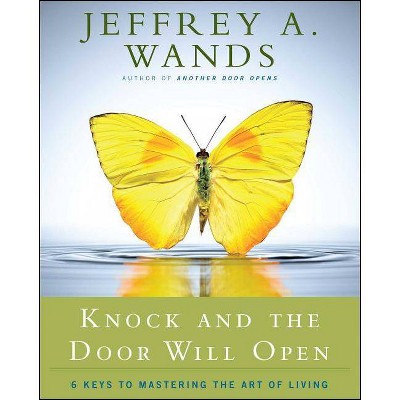 Knock and the Door Will Open - by  Jeffrey A Wands (Paperback)