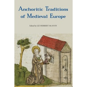 Anchoritic Traditions of Medieval Europe - by  Liz Herbert McAvoy (Paperback) - 1 of 1