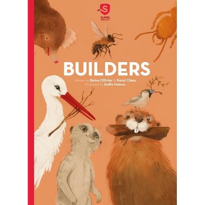 Builders - (Super Animals) by  Reina Ollivier & Karel Claes (Hardcover)