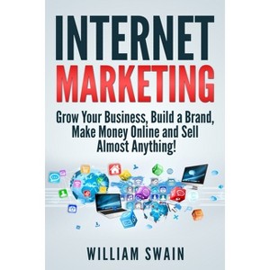 Internet Marketing - by  William Swain (Paperback) - 1 of 1
