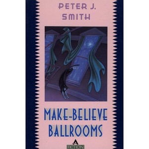 Make-Believe Ballrooms - by  Peter J Smith (Paperback) - 1 of 1