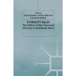Ethnicity Kills? - (International Political Economy) by  E Braathen & M Bøås & G Saether (Paperback) - 1 of 1