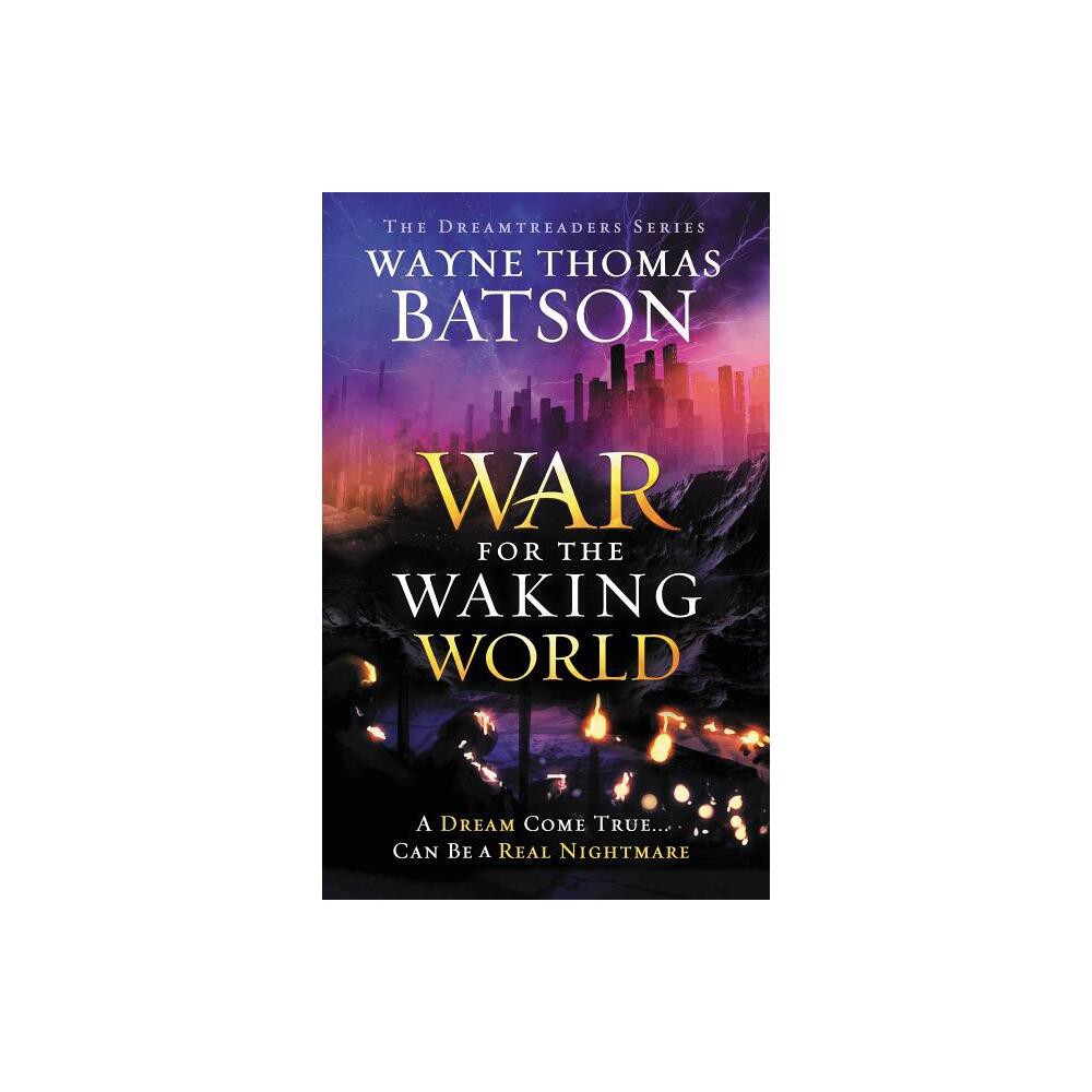 The War for the Waking World - (Dreamtreaders) by Wayne Thomas Batson (Paperback)