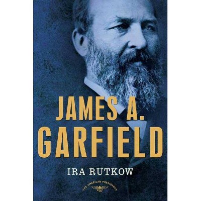 James A. Garfield - (American Presidents) by  Ira Rutkow (Hardcover)