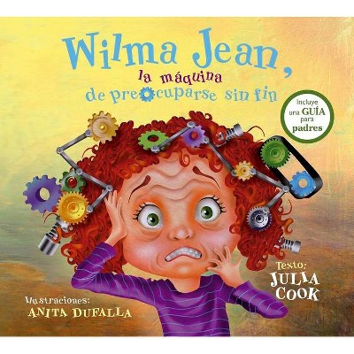 Wilma Jean, La Máquina de Preocuparse Sin Fin - by  Julia Cook (Hardcover)