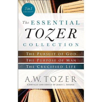 The Essential Tozer Collection - by  A W Tozer (Paperback)