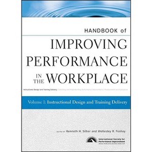 Handbook of Improving Performance in the Workplace, Instructional Design and Training Delivery - by  Kenneth H Silber & Wellesley R Foshay - 1 of 1