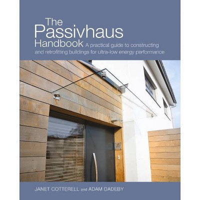 The Passivhaus Handbook - (Sustainable Building) by  Janet Cotterell & Adam Dadeby (Paperback)