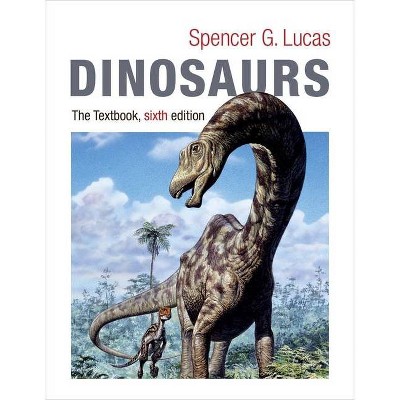 Dinosaurs - 6th Edition by  Spencer Lucas (Paperback)