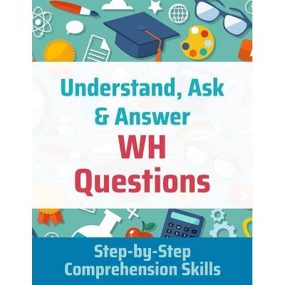 Understand, Ask and Answer WH Questions - by  Janine Toole Phd (Paperback)