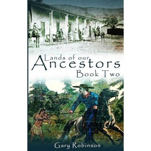 Lands of our Ancestors Book Two - (Lands of Our Ancestors) by Gary Robinson - 1 of 1