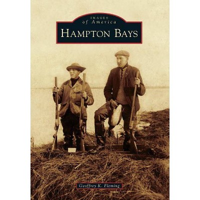 Hampton Bays - (Images of America (Arcadia Publishing)) by  Geoffrey K Fleming (Paperback)