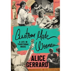 Custom Made Woman - (American Music: New Roots) by  Alice Gerrard (Hardcover) - 1 of 1