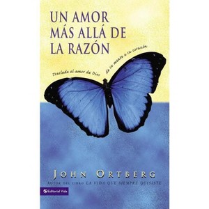 Un Amor Más Allá de la Razón - by  John Ortberg (Paperback) - 1 of 1