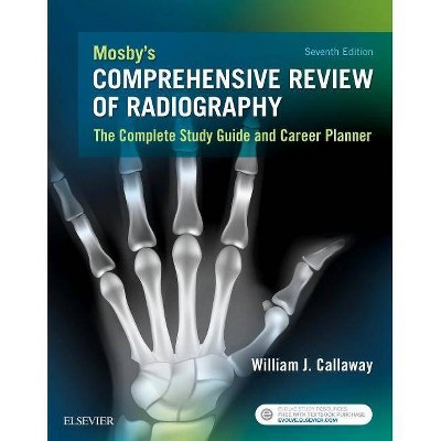 Mosby's Comprehensive Review of Radiography - 7th Edition by  William J Callaway (Paperback)