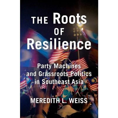 The Roots of Resilience - by  Meredith L Weiss (Paperback)