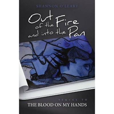 Out of the Fire and Into the Pan - (Blood on My Hands) by  Shannon O'Leary (Paperback)