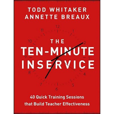 The Ten-Minute Inservice - by  Todd Whitaker & Annette Breaux (Paperback)