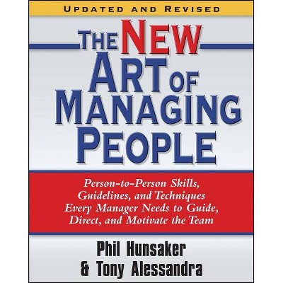 The New Art of Managing People, Updated and Revised - by  Tony Alessandra & Phillip L Hunsaker (Paperback)