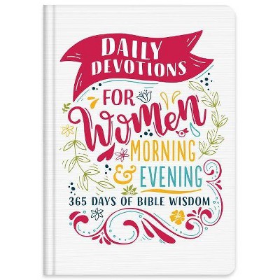 Daily Devotions for Women Morning & Evening Edition - by  Compiled by Barbour Staff (Hardcover)
