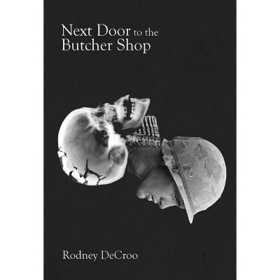 Next Door to the Butcher Shop - by  Rodney Decroo (Paperback)