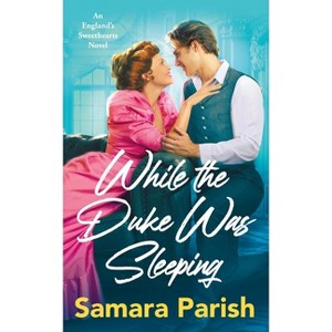 While the Duke Was Sleeping - (England's Sweethearts) by  Samara Parish (Paperback) - 1 of 1