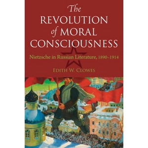 The Revolution of Moral Consciousness - (Niu Slavic, East European, and Eurasian Studies) by  Edith Clowes (Paperback) - 1 of 1