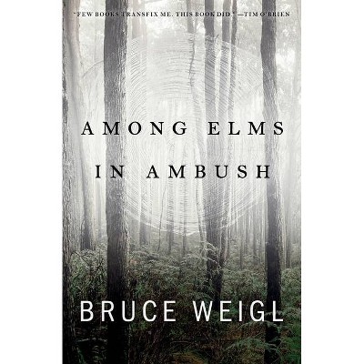 Among Elms, in Ambush - by  Bruce Weigl (Paperback)