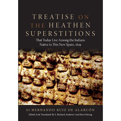 Treatise on the Heathen Superstitions - (Civilization of the American Indian) by  Hernando Ruiz De Alarcon (Paperback)