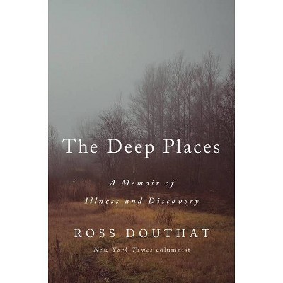 The Deep Places - by  Ross Douthat (Hardcover)