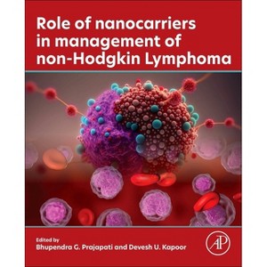 Role of Nanocarriers in Management of Non-Hodgkin Lymphoma - by  Bhupendra G Prajapati & Devesh U Kapoor (Paperback) - 1 of 1