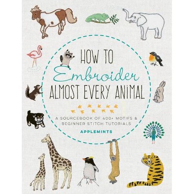 How to Embroider Almost Every Animal - (Almost Everything) by  Applemints (Paperback)