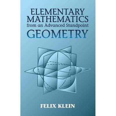 Elementary Mathematics from an Advanced Standpoint: Geometry - (Dover Books on Mathematics) by  Felix Klein (Paperback)