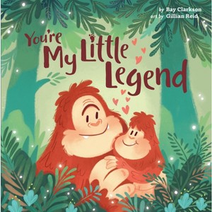 You're My Little Legend - (Hazy Dell Love & Nurture Books) by  Bay Clarkson (Board Book) - 1 of 1