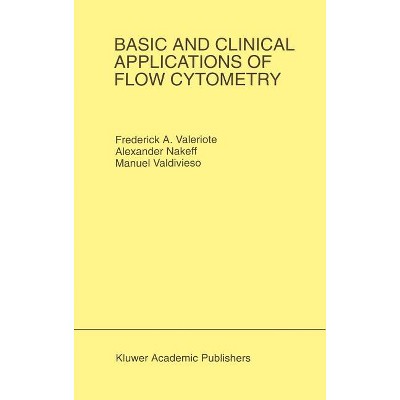 Basic and Clinical Applications of Flow Cytometry - (Developments in Oncology) by  Frederick A Valeriote & Alexander Nakeff & Manuel Valdivieso