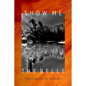 Show Me the Bells - by  Xochiquetzal Candelaria (Paperback) - 1 of 1