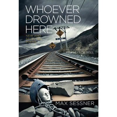 Whoever Drowned Here - by  Max Sessner (Hardcover)