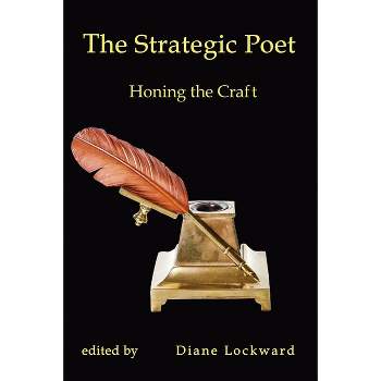 The Strategic Poet - by  Diane Lockward (Paperback)
