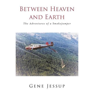 Between Heaven and Earth - by  Gene Jessup (Paperback)