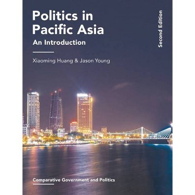 Politics in Pacific Asia - (Comparative Government and Politics) 2nd Edition,Annotated by  Xiaoming Huang & Jason Young (Paperback)