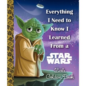 Everything I Need to Know I Learned from a Star Wars - (Little Golden Book) by  Geof Smith (Hardcover) - 1 of 1