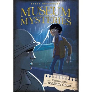 The Case of the Soldier's Ghost - (Museum Mysteries) by  Steve Brezenoff (Paperback) - 1 of 1