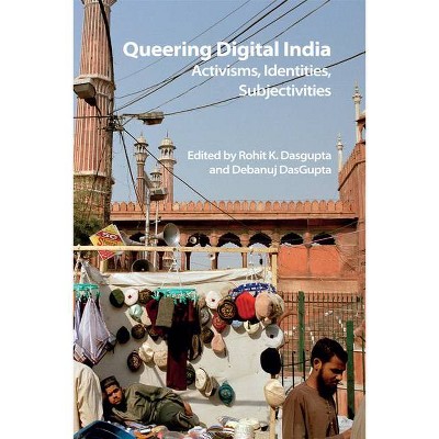 Queering Digital India - (Technicities) by  Rohit K Dasgupta & Debanuj Dasgupta (Hardcover)