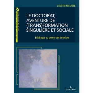 Le doctorat, aventure de (trans)formation singulière et sociale - (Doctorats, Sciences Et Carrières/ Phd, Science and Career) by  Colette Niclasse - 1 of 1