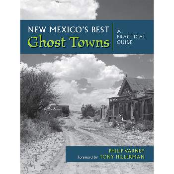 New Mexico's Best Ghost Towns - by  Philip Varney (Hardcover)