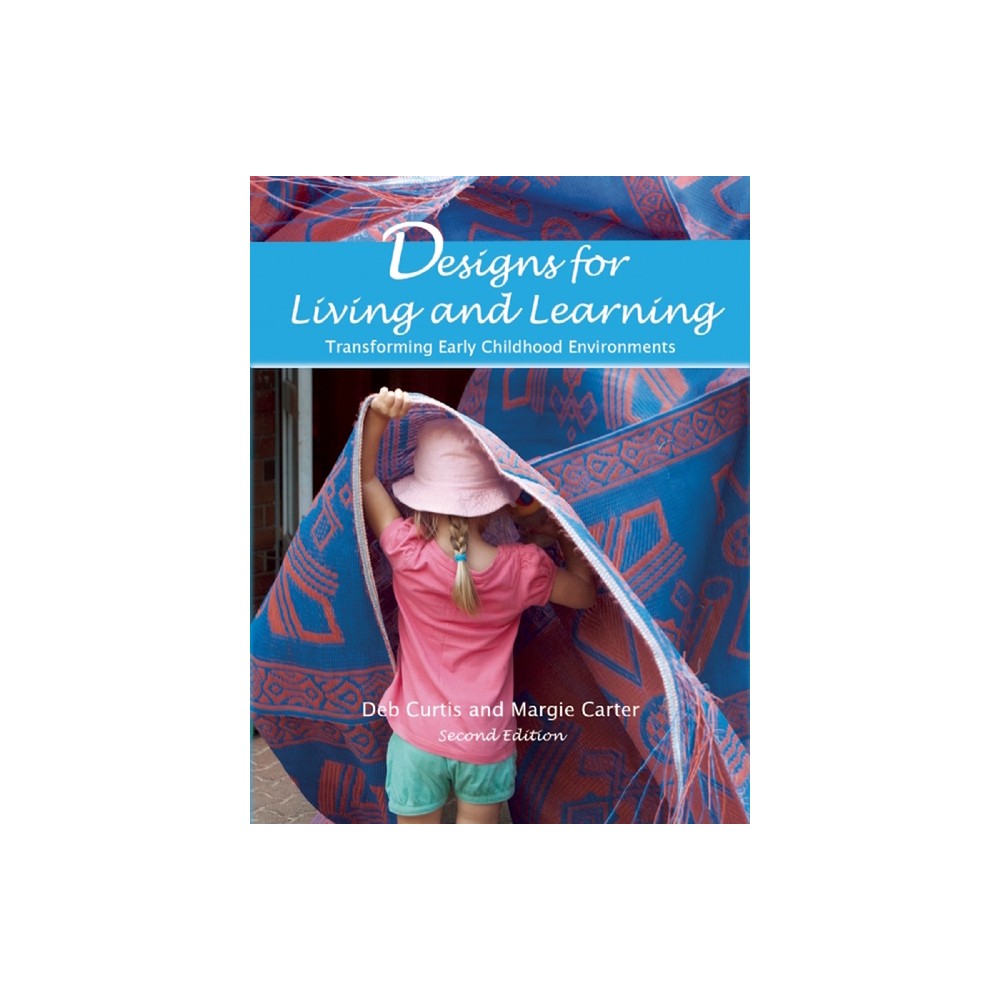 Designs for Living and Learning - 2nd Edition by Deb Curtis & Margie Carter (Paperback)