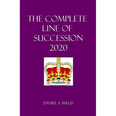 The Complete Line of Succession - by  Daniel A Willis (Paperback)