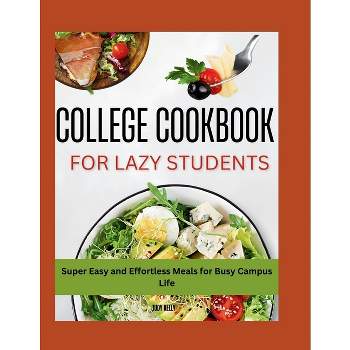 The Lazy Student's College Cookbook - by  Judy Kelly (Paperback)