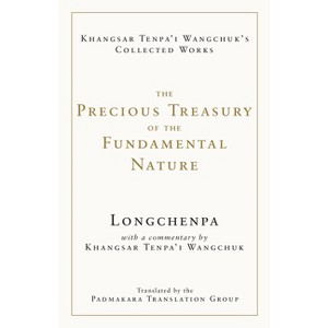 The Precious Treasury of the Fundamental Nature - (The Collected Works of Khangsar Tenpa'i Wangchuk) by  Longchenpa & Khangsar Wangchuk (Hardcover) - 1 of 1